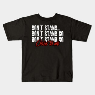 DON'T STAND SO CLOSE TO ME Kids T-Shirt